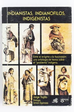Indianistas, Indianofilos, Indigenistas - Jorge Trujillo